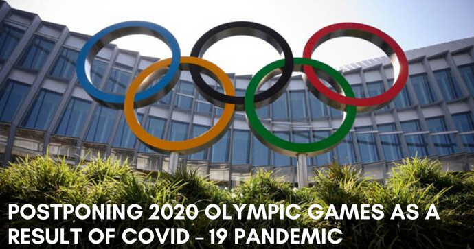 Postponing 2020 Olympic Games as a result of Covid – 19 Pandemic